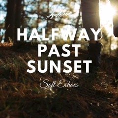 Soft Echoes - Halfway Past Sunset