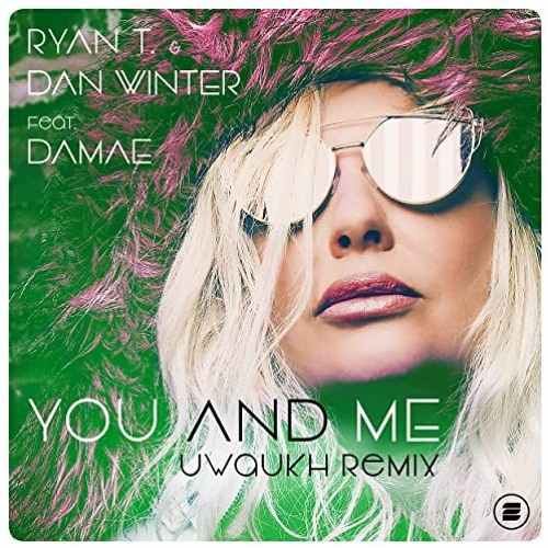 Ryan T. & Dan Winter Feat. Damae - You And Me (Uwaukh Remix)