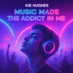 Kie Hughes - Music Made The Addict In Me (Release Date Monday 6th April On Bounce Heaven Digital)