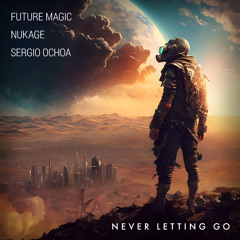 Future Magic, Nukage, & Sergio Ochoa - Never Letting Go