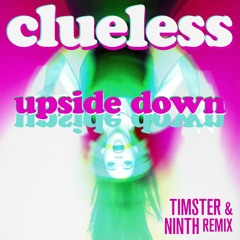 Clueless - Upside Down [Timster & Ninth Edit]