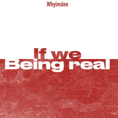 If We Being Real