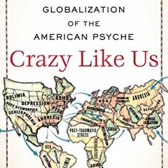 [READ] [KINDLE PDF EBOOK EPUB] Crazy Like Us: The Globalization of the American Psyche by  Ethan Wat
