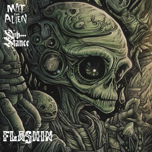 Mat The Alien & Substance - Flashin