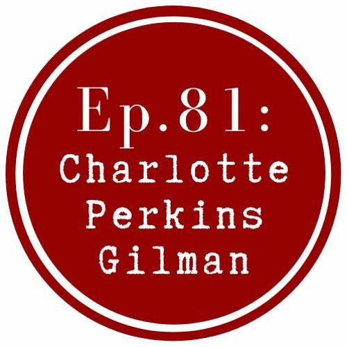 Get Lit Episode 81: Charlotte Perkins Gilman