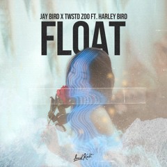 Jay Bird x TWSTD ZOO x Harley Bird - Float