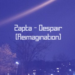 Zapta - Despair (Reimagination)