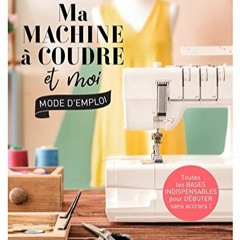 [Télécharger le livre] Ma machine à coudre et moi : mode d'emploi (Couture) (French Edition) pour