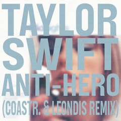 Taylor Swift - Anti-Hero (COASTR. & Leondis Remix)
