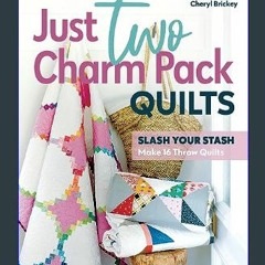 #^R.E.A.D 💖 Just Two Charm Pack Quilts: Slash Your Stash; Make 16 Throw Quilts     Paperback – May