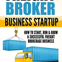 [VIEW] PDF 💚 Freight Broker Business Startup: How to Start, Run & Grow a Successful