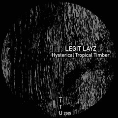 Legit Layz - Hysterical Tropical Timber [ITU2565]