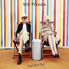 Will Francis - Just Got Old