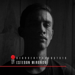 DEADCERTPODCAST015 - Esteban Miranda