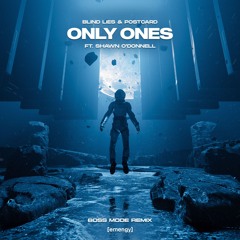 Blind Lies & Postcard - Only Ones Ft. Shawn O'Donnell (Boss Mode Remix)