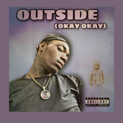 OUTSIDE (OKAY OKAY)