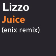 Lizzo - Juice (Enix Remix)