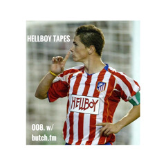 HELLBOY TAPES 008. w/ butch.fm