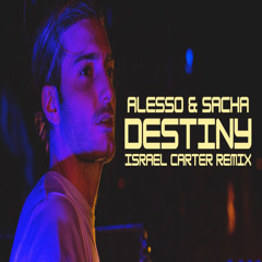 Alesso & Sacha- Destiny (Israel Carter Remix)