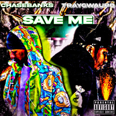 CHASEBANKS-SAVE ME (FEAT. TRAYGWAUPO)