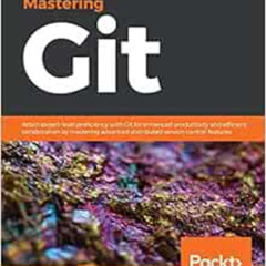 [VIEW] EBOOK 📨 Mastering Git: Attain expert level proficiency with Git for enhanced