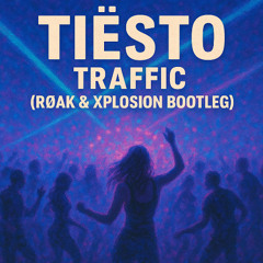 Traffic-Tiësto (RØAK & Xplosion Bootleg)