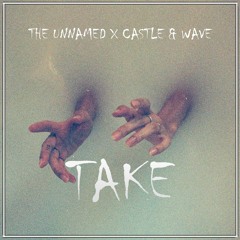 The Unnamed, Castle & Wave - Take