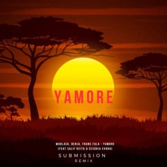 YAMORE -MoBlack, Benja, Franc Fala -  (feat Salif Keita) - SUBMISSION DJ REMIX ( FREE DOWNLOAD )