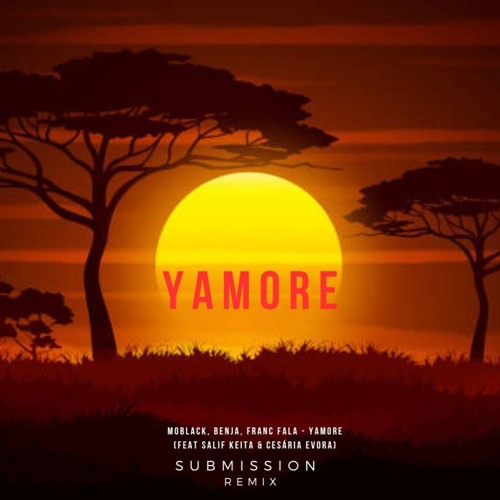 YAMORE -MoBlack, Benja, Franc Fala -  (feat Salif Keita) - SUBMISSION DJ REMIX ( FREE DOWNLOAD )