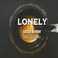 Justin Bieber LONELY - Cover By J-rsey