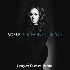 Adele - Someone Like You,(Douglas Oliveira Remix)