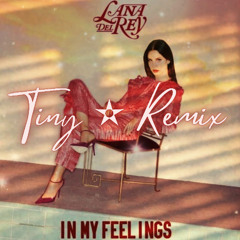Lana Del Rey - In My Feelings (Tiny ✫ Remix)