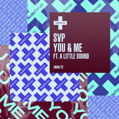 SVP feat. A Little Sound - You & Me [Audio Rehab]