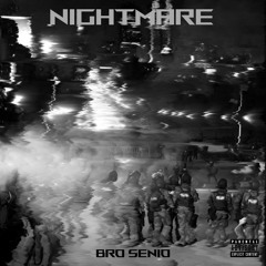 NIGHTMARE- Bro Senio