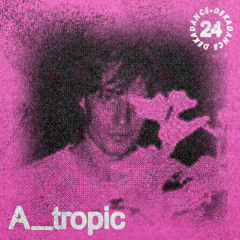 Dekadance Guest Mix [24] A_TROPIC