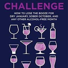 Access [PDF EBOOK EPUB KINDLE] The Dry Challenge: How to Lose the Booze for Dry January, Sober Octob