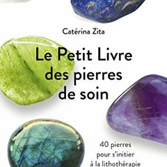 <FREE>^PDF Le Petit Livre des pierres de soin - 40 pierres pour s'initier à la lithothérapie by Z