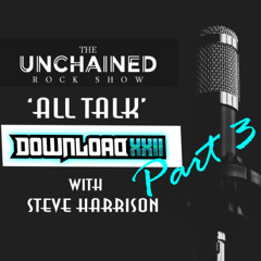 The Unchained Rock Show 'All Talk' - Download Festival 2025 Special- Part 3