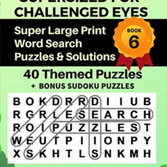 Access PDF 💝 SUPERSIZED FOR CHALLENGED EYES, Book 6: Super Large Print Word Search P