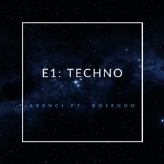 E1: TECHNO (ft. ROSENDO)