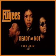 Fugees - Ready Or Not  (Damn Square EDIT)