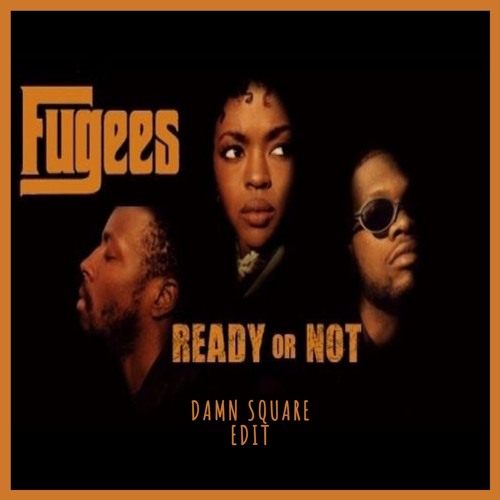 Fugees - Ready Or Not  (Damn Square EDIT)