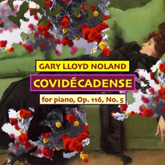 COVIDÉCADENSE for piano, Op. 116, No. 5 (Aug. 12, 2020)