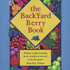 [Access] EPUB 📝 The Backyard Berry Book: A Hands-On Guide to Growing Berries, Brambl