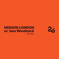 MISSION LONDON w/ Jana Woodstock @ 20ft Radio - 29/11/2021