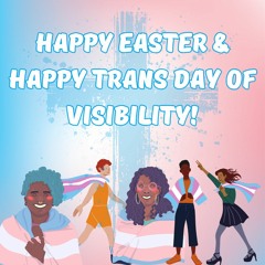 Happy Easter & Happy Trans Day of Visibility!