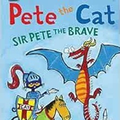 GET EBOOK EPUB KINDLE PDF Pete the Cat: Sir Pete the Brave (My First I Can Read) by J