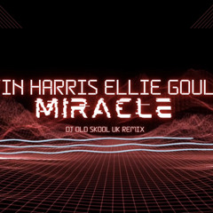 Calvin Harris Miracle Remix (DJ Old SkOOL UK