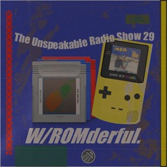 The Unspeakable Radio Show 29 w/ROMderful.