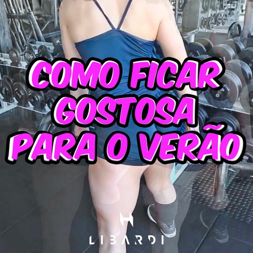 COMO FICAR GOSTOSA PARA O VERÃO!